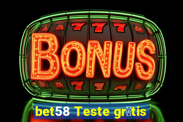 bet58 Teste gr谩tis